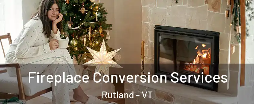  Fireplace Conversion Services Rutland - VT