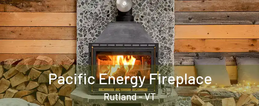  Pacific Energy Fireplace Rutland - VT