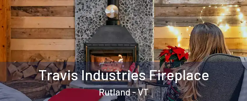  Travis Industries Fireplace Rutland - VT